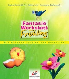 FantasieWerkstatt Frühling - Bestle-Körfer, Regina; Lohf, Sabine; Stollenwerk, Annemarie