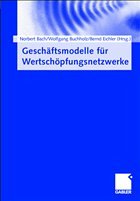 Geschäftsmodelle für Wertschöpfungsnetzwerke - Bach, Norbert / Buchholz, Wolfgang / Eichler, Bernd (Hgg.)