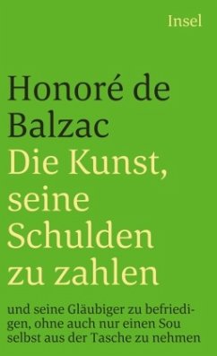 Die Kunst, seine Schulden zu zahlen und seine Gläubiger zu befriedigen, ohne auch nur einen Sou selbst aus der Tasche zu - Balzac, Honoré de