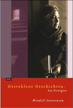 Gestohlene Geschichten. Aus Georgien - Steavenson, Wendell