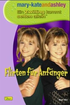 Flirten für Anfänger / mary-kateandashley, Ein Zwilling kommt selten allein Bd.2