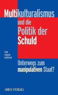 Multikulturalismus und die Politik der Schuld - Gottfried, Paul E.