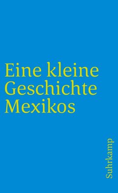 Eine kleine Geschichte Mexikos - Bernecker, Walther L.;Pietschmann, Horst;Tobler, Hans Werner