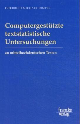 Computergestützte textstatistische Untersuchungen an mittelhochdeutschen Texten Computergestützte textstatistische Untersuchungen an mittelhochdeutschen Texten