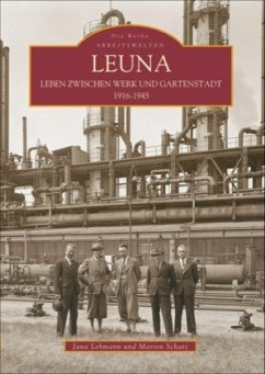 Leuna. Leben zwischen Werk und Gartenstadt 1916-1945 - Lehmann, Jana