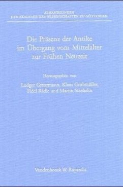 Die Präsenz der Antike im Übergang vom Mittelalter zur Frühen Neuzeit - Grenzmann, Ludger / Grubmüller, Klaus / Rädle, Fidel / Staehelin, Martin (Hgg.)