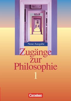 Zugänge zur Philosophie 1. Schülerbuch. Neubearbeitung - Henke, Roland Wolfgang;Sewing, Eva-Maria;Schulze, Matthias