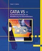 CATIA V5 - Konstruktionsmethodik zur Modellierung von Volumenkörpern - Ziethen, Dieter R.