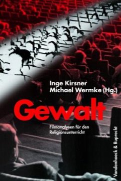 Gewalt - Filmanalysen für den Religionsunterricht - Kirsner, Inge / Wermke, Michael (Hgg.)