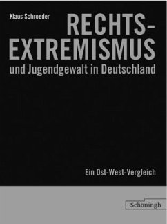 Rechtsextremismus und Jugendgewalt in Deutschland: Ein Ost-West-Vergleich - Klaus-H.Schroeder;Schroeder, Klaus