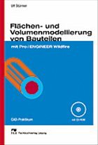 Cover Flächen- und Volumenmodellierung von Bauteilen mit Pro/ENGINEER Wildfire, m. CD-ROM