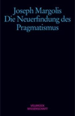 Die Neuerfindung der Pragmatismus - Margolis, Joseph