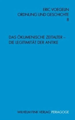 Das Ökumenische Zeitalter - Die Legitimität der Antike - Voegelin, Eric