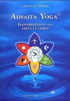 Advaita Yoga, Ganzheitlich und erfüllt leben - Weber, Christian