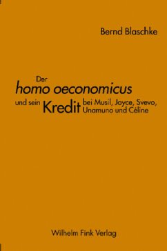 Der homo oeconomicus und sein Kredit bei Musil, Joyce, Svevo, Unamuno und Céline - Blaschke, Bernd