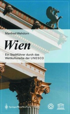 Wien. Ein Stadtführer durch das Weltkulturerbe der UNESCO - Wehdorn, Manfred