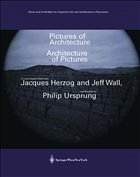 Pictures of Architecture - Architecture of Pictures - Wall, Jeff / Herzog, Jacques / Ursprung, Philip