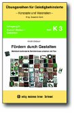 Fördern durch Gestalten / Übungsreihen für Geistigbehinderte - Kunst / Werken / Gestalten Heft.K.3