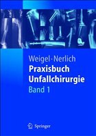 Praxisbuch Unfallchirurgie - Weigel, Bernhard / Nerlich, Michael (Hgg.)
