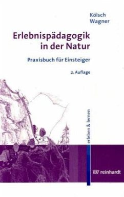 Erlebnispädagogik in der Natur - Kölsch, Hubert;Wagner, Franz-Josef