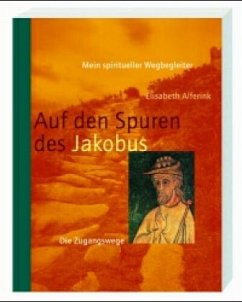 Auf den Spuren des Jakobus, Die Zugangswege - Alferink, Elisabeth