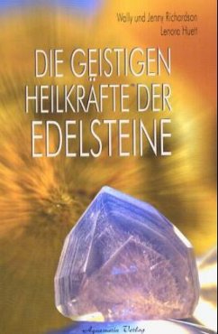 Die geistigen Heilkräfte der Edelsteine - Richardson, Wally; Richardson, Jenny; Huett, Lenora