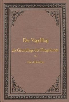 Der Vogelflug als Grundlage der Fliegekunst - Lilienthal, Otto