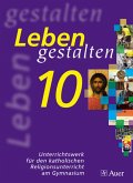 Leben gestalten: Schülerbuch 10. Jahrgangsstufe (Leben gestalten / Unterrichtswerk für den katholischen Religionsunterricht am Gymnasium)