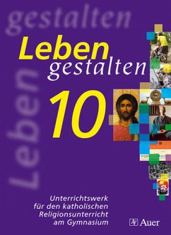 Leben gestalten: Schülerbuch 10. Jahrgangsstufe (Leben gestalten / Unterrichtswerk für den katholischen Religionsunterricht am Gymnasium) - Gruber, Bernhard