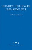 Heinrich Bullinger und seine Zeit / Zwingliana. Beiträge zur Geschichte Zwinglis, der Reformation und des Protestantismus in der Schweiz 31