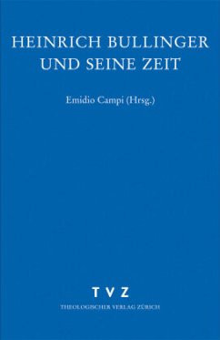 Heinrich Bullinger und seine Zeit / Zwingliana. Beiträge zur Geschichte Zwinglis, der Reformation und des Protestantismus in der Schweiz 31 - Campi, Emidio (Hrsg.)