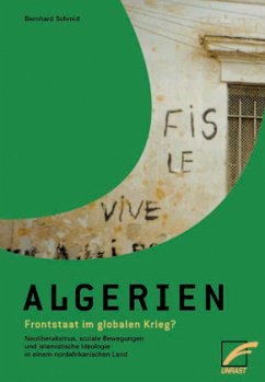 Algerien - Frontstaat im globalen Krieg? - Schmid, Bernhard