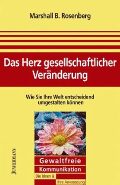 Das Herz gesellschaftlicher Veränderung - Rosenberg, Marshall B.