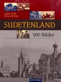 Sudetenland in 500 Bildern - Kraft, Adam; Brehm, Bruno