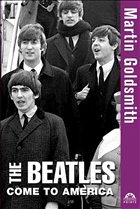 The Beatles Come to America - Goldsmith, Martin