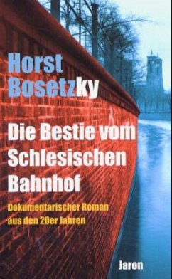 Die Bestie vom Schlesischen Bahnhof - Bosetzky, Horst