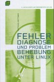 Fehlerdiagnose und Problembehebung unter Linux Fehlerdiagnose und Problembehebung unter Linux
