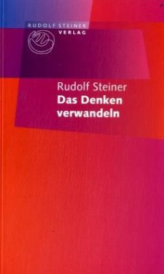 Das Denken verwandeln - Steiner, Rudolf