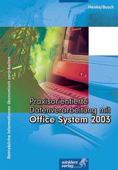 Praxisorientierte Datenverarbeitung mit Office System 2003 - Henke, Karl Wilhelm; Busch, Thomas