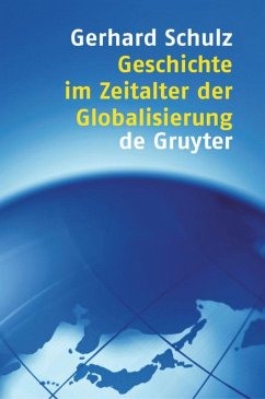 Geschichte im Zeitalter der Globalisierung - Schulz, Gerhard