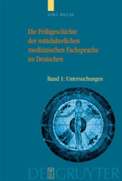 Die Frühgeschichte der mittelalterlichen medizinischen Fachsprache im Deutschen - Riecke, Jörg