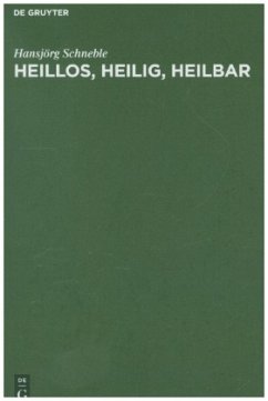 Heillos, heilig, heilbar - Schneble, Hansjörg