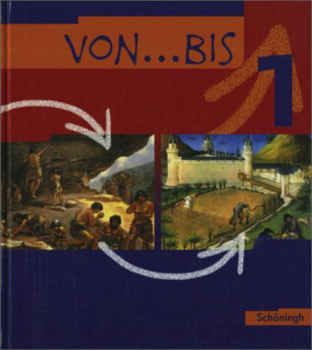 von...bis - Ausgabe Baden-Württemberg. Band 1: Bildungsstandards Geschichte Klasse 6 / von . . . bis, Ausgabe Baden-Württemberg, Neubearbeitung Bd.1