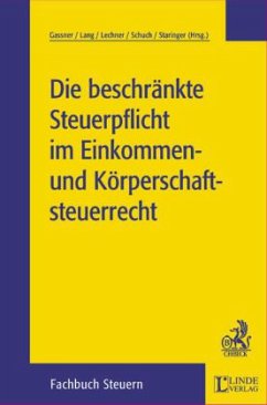 Die beschränkte Steuerpflicht im Einkommen- und Körperschaftsteuerrecht - Gassner, Wolfgang / Lang, Michael / Lechner, Eduard / Schuch, Josef / Staringer, Claus (Hgg.)