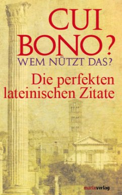 Cui bono? Wem nützt das? Die perfekten lateinischen Zitate - Mylius, Marc;Landshamer, Leonhard;Löffler, Helmut