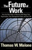 The Future of Work: How the New Order of Business Will Shape Your Organization, Your Management Style, and Your Life