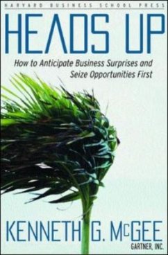 Heads Up: How to Anticipate Business Surprises and Seize Opportunities First - McGee, Kenneth G.