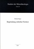 Begründung sittlicher Freiheit Begründung sittlicher Freiheit
