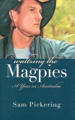 Waltzing the Magpies: A Year in Australia - Pickering, Sam