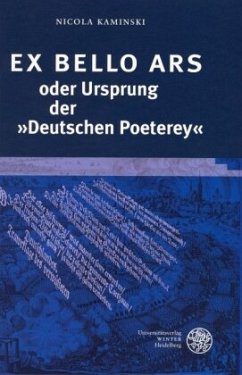 EX Bello ARS oder Ursprung der 'Deutschen Poeterey' - Kaminski, Nicola